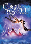 Cirque Du Soleil: Worlds Away