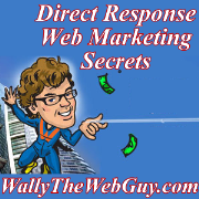 Direct Response Web Marketing Secrets with Wally the Web Guy