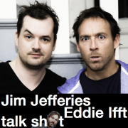 Jim Jefferies and Eddie Ifft Talk Sh*t