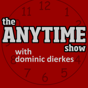 THE ANYTIME SHOW with Dominic Dierkes