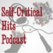 SELF-CRITICAL HITS PODCAST