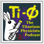 The Titanium Physicists podcast