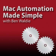 Mac Automation Made Simple with Ben Waldie