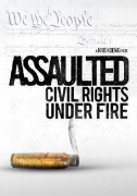 Assaulted - Civil Rights Under Fire