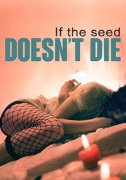 If the Seed Doesn't Die