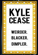 Kyle Cease: Weirder, Blacker, Dimpler