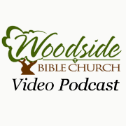 Woodside Bible Church Video Podcast