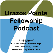 Brazos Pointe Fellowship Podcast