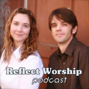 Reflect Worship Podcast (song stories)