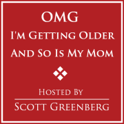 OMG I'm Getting Older and So Is My Mom