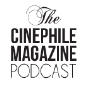 The Cinephile Magazine Podcast