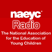 NAEYC Radio- The National Association for The Education of Young Children