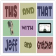 This And That Podcast (w/ Jeff and Gretchen)