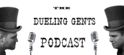 The Dueling Gents Podcast