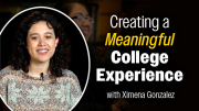 Creating a Meaningful College Experience with Ximena Gonzalez