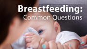 Breastfeeding: Common Questions