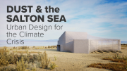 Dust and the Salton Sea - Urban Design for the Climate Crisis