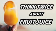 Think Twice About Fruit Juice