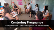 Centering Pregnancy: Group Prenatal Care and Support for New Parents