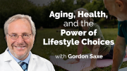 Aging Health and the Power of Lifestyle Choices with Gordon Saxe