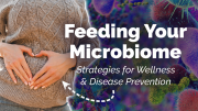 Feeding Your Microbiome: Dietary Strategies for Wellness and Disease Prevention