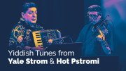 Yiddish Tunes from Yale Strom and Hot Pstromi