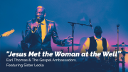 Earl Thomas and The Gospel Ambassadors Featuring Sister Leola - Jesus Met the Woman at the Well