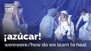 ¡azúcar!: werewere/how do we learn to heal -  CONTRA-TIEMPO Activist Dance Theater