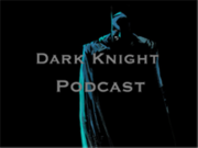 The Dark Knight Podcast!