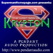 Pendant Productions - Superman: The Last Son of Krypton, presented by SupermanHomepage.com