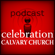 Calvary Church, Santa Ana, CA: Celebration Podcast