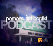 Pomona First Baptist Podcast