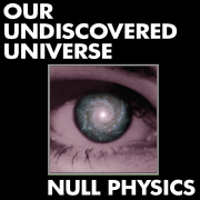 Our Undiscovered Universe: Null Physics