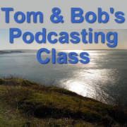 Tom and Bob's Podcasting Class