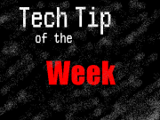 Tech Tip of the Week