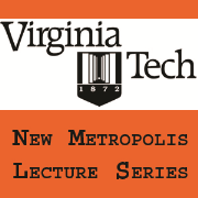 Virginia Tech New Metropolis Lecture Series