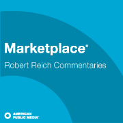 APM: Robert Reich Commentaries from Marketplace
