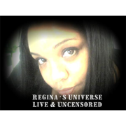 Regina's Universe - Live & Uncensored | Blog Talk Radio Feed