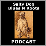 Salty Dog Blues N Roots Podcast